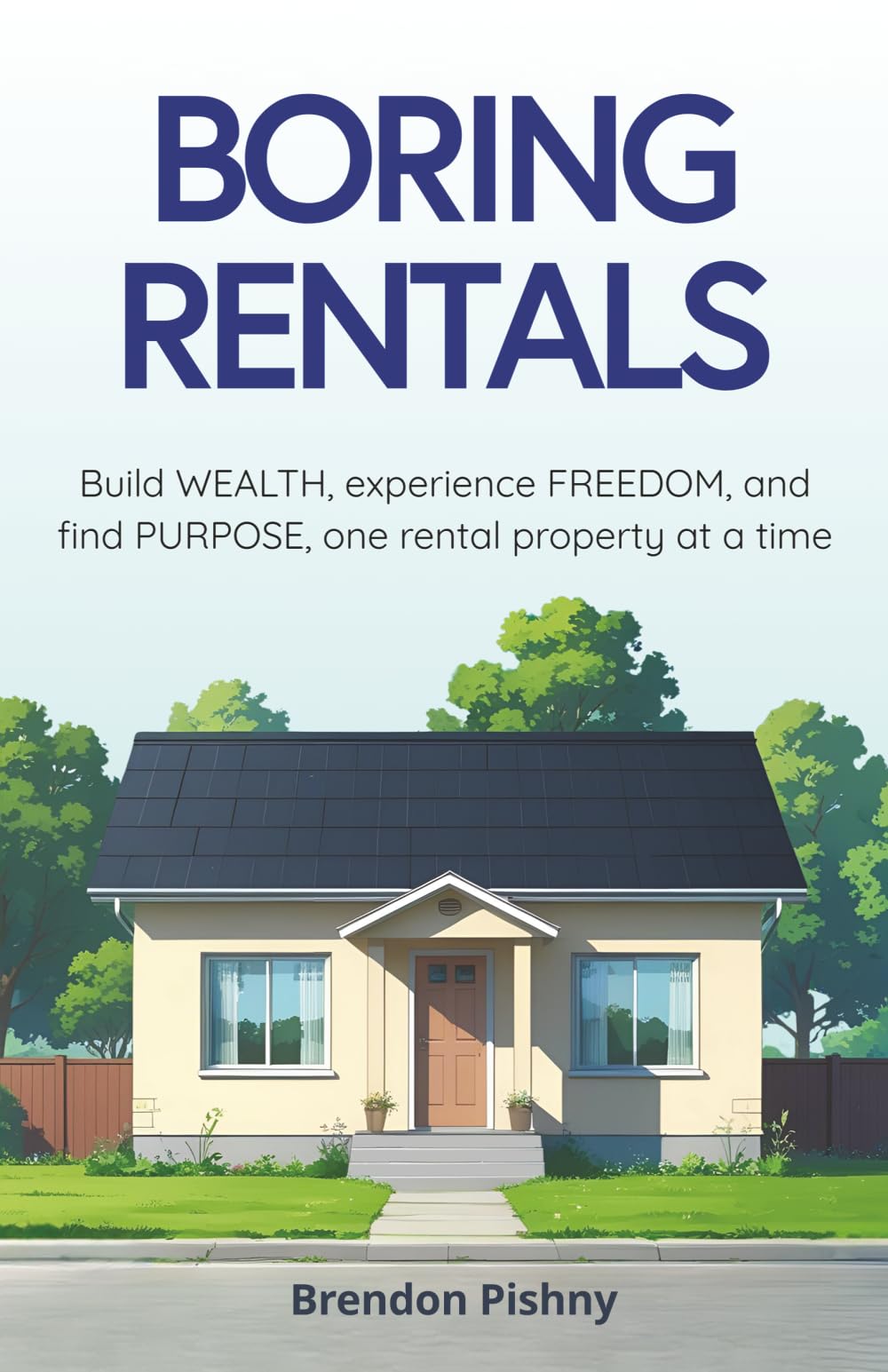 Boring Rentals: Build WEALTH, experience FREEDOM, and find PURPOSE, one rental property at a time.