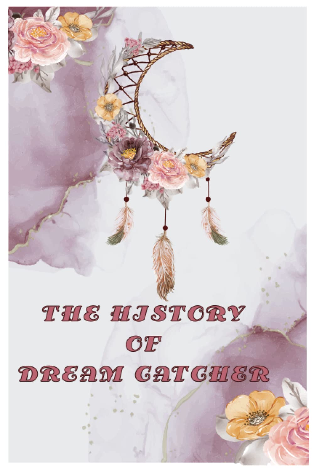 THE HISTORY OF DREAM CATCHER: Dream Catcher Story