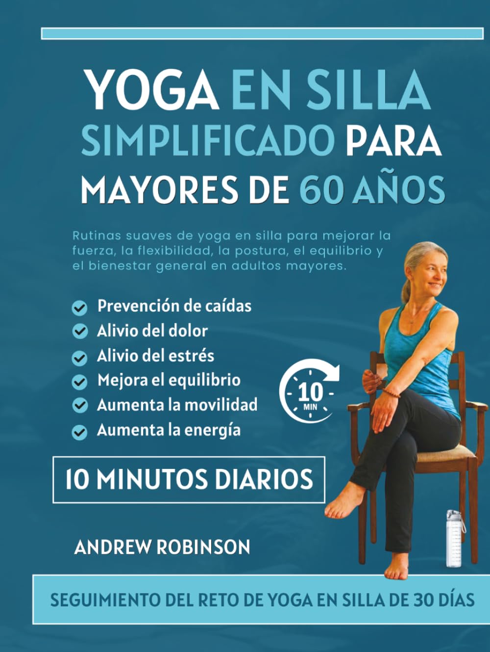 Yoga en silla simplificado para mayores de 60 años: Rutinas suaves de yoga en silla para mejorar la fuerza, la flexibilidad, la postura, el equilibrio y el bienestar general en adultos mayores