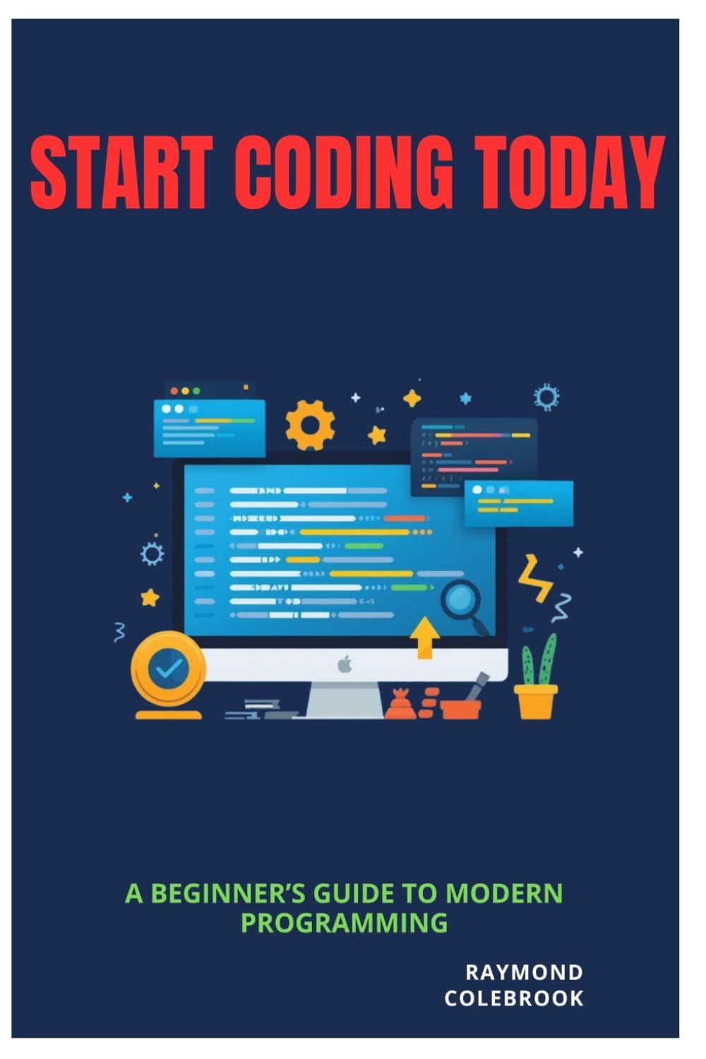 Start Coding Today: A Beginner’s Guide to Modern Programming