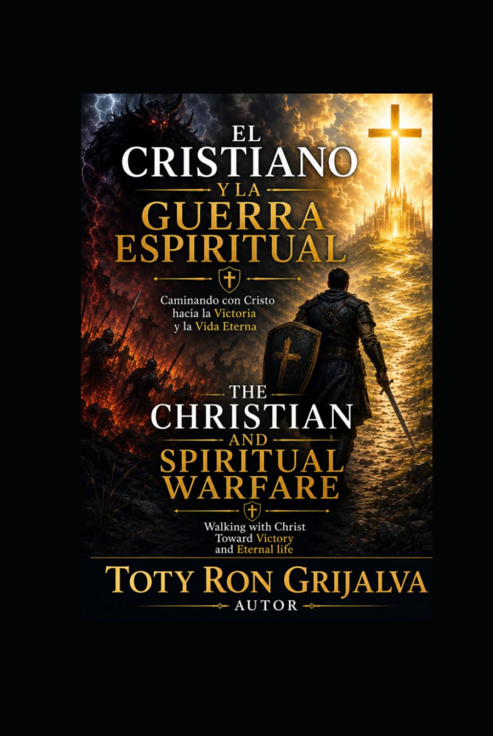 EL CRISTIANO Y LA GUERRA ESPIRITUAL / THE CHRISTIAN AND SPIRITUAL WARFARE: Caminando con Cristo hacia la Victoria y la Vida Eterna / Walking with ... Eternal life (Camino al Reencuentro Eterno)