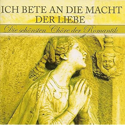 Ich bete an die Macht der Liebe - Die sch&ouml;nsten Ch&ouml;re der Romantik