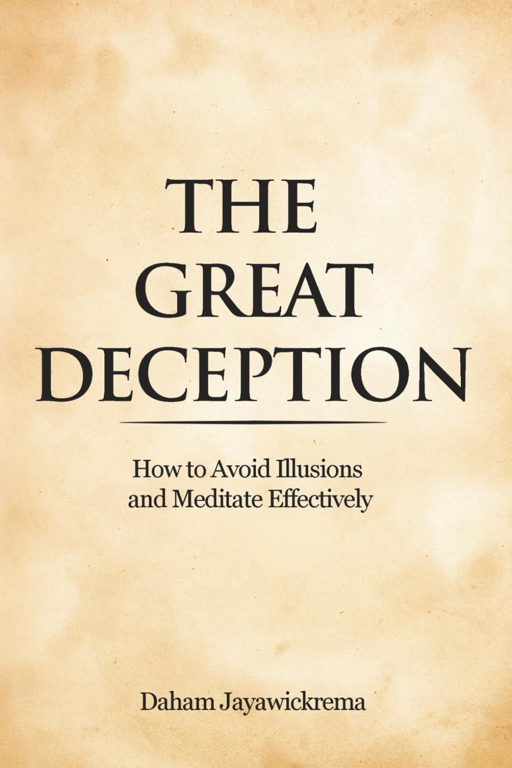 The Great Deception: How to Avoid Illusions and Meditate Effectively