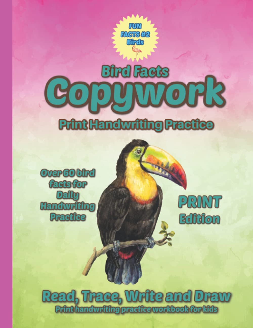 Fun Facts Copywork #2 Birds - Print handwriting practice workbook for kids - handwriting practice, read, trace, write and draw - for boys and girls - Print addition (Fun Facts Copywork - Print Series)