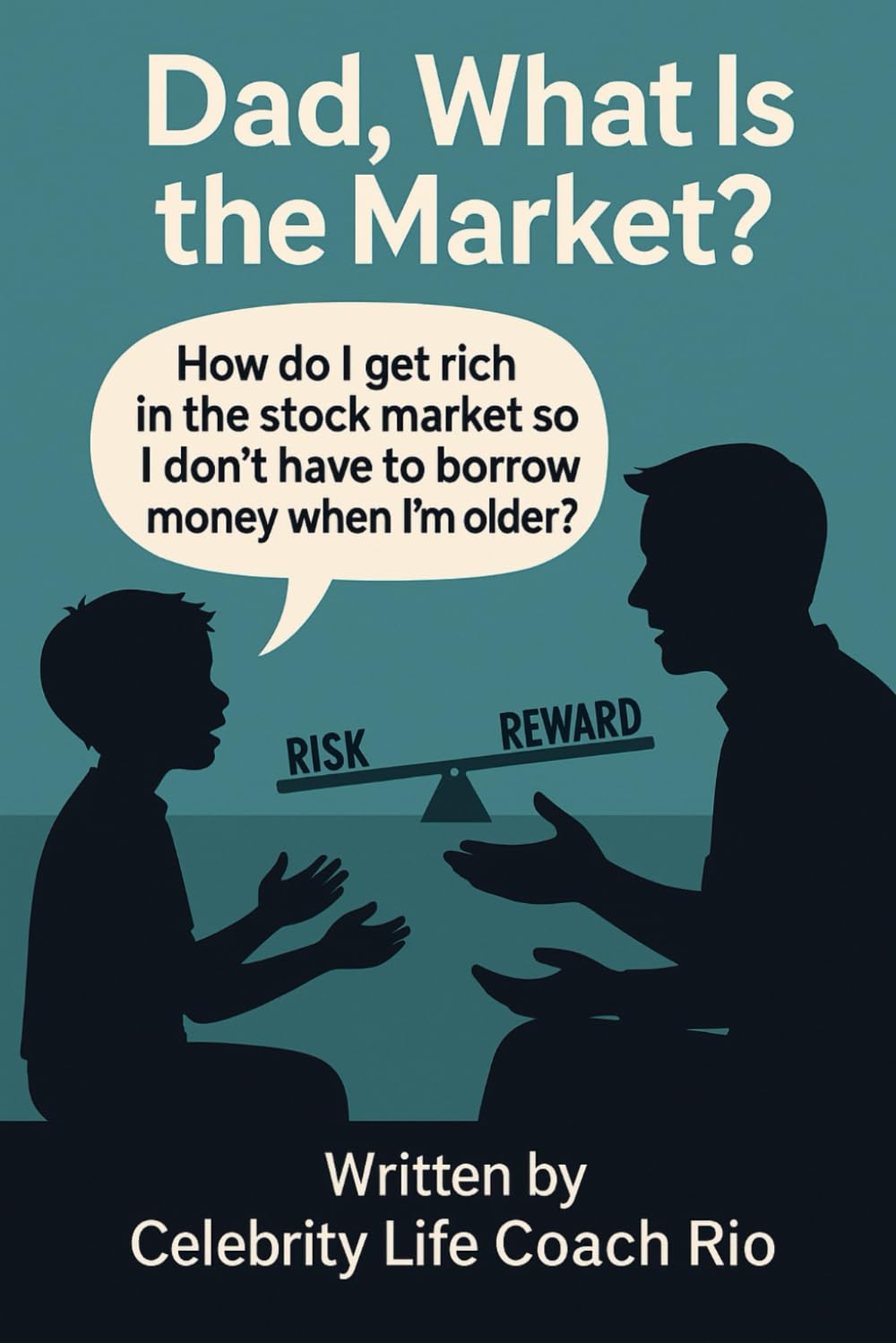 Dad, what is the market?: A parents simple stock market guide for the youth! (Celebrity Life Coach Series)