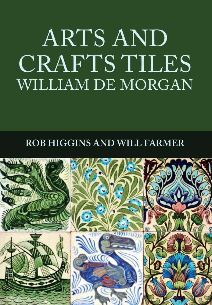 Arts and Crafts Tiles: William de Morgan by Rob Higgins, Will... - 9781445672106