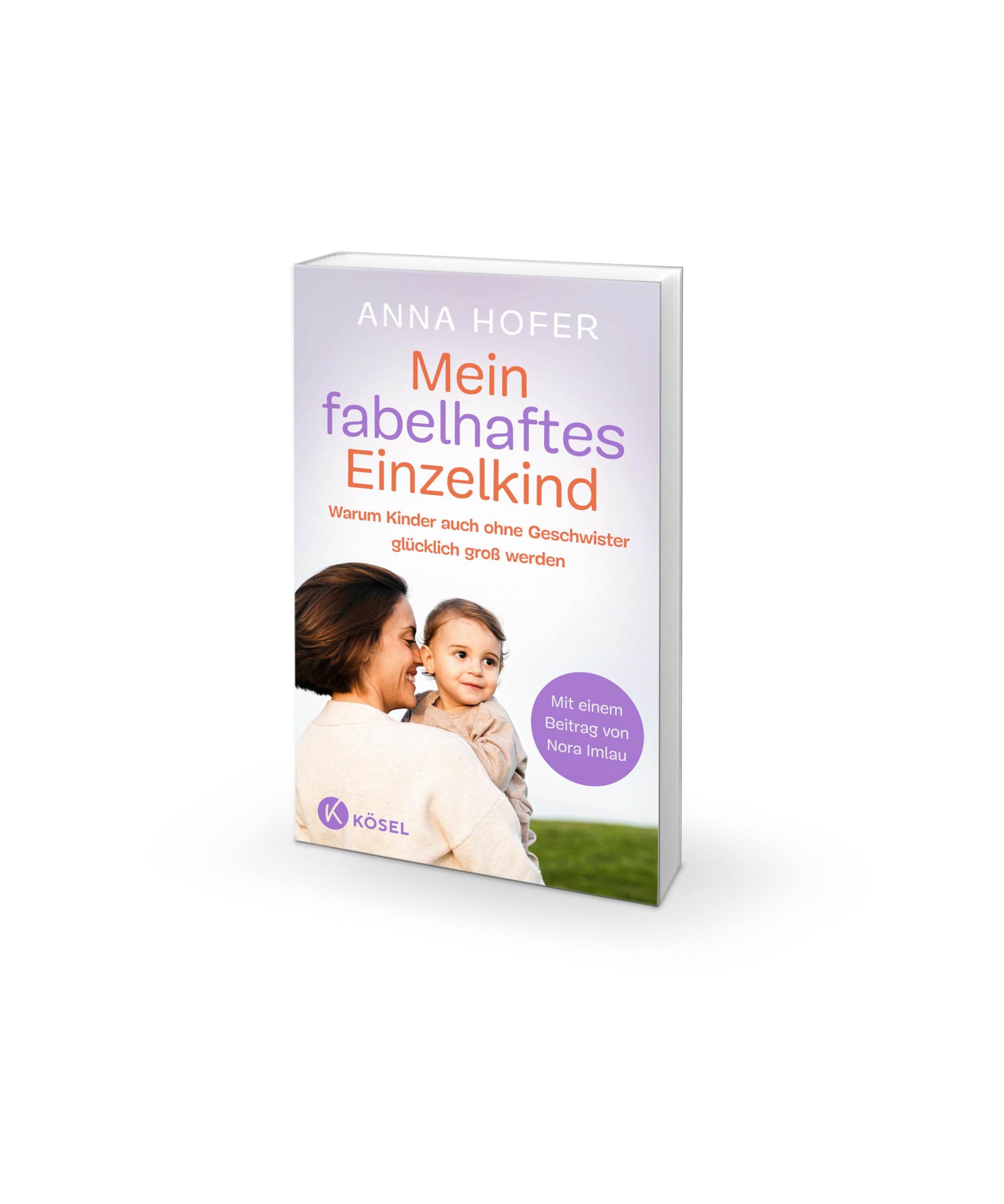 Mein fabelhaftes Einzelkind: Warum Kinder auch ohne Geschwister glücklich groß werden - Mit einem Beitrag von Nora Imlau