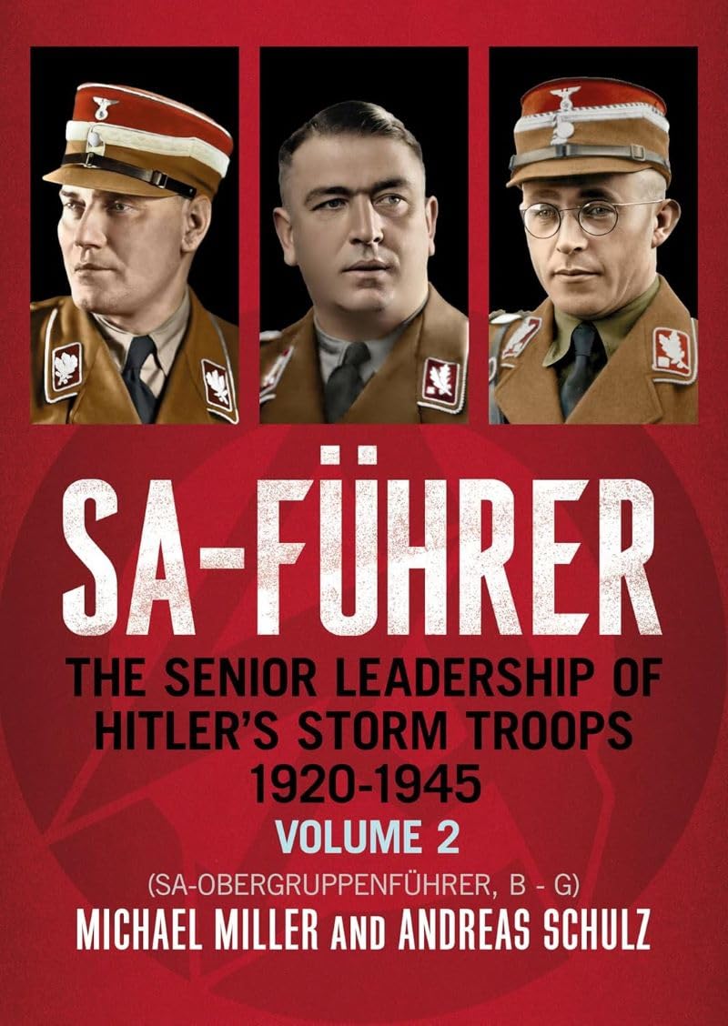 SA-Führer: The Senior Leadership of Hitler’s Storm Troops, 1920–1945, Volume 2 (SA-Obergruppenführer, B - G)