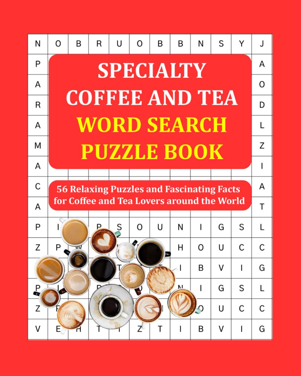 Specialty Coffee and Tea Word Search Puzzle Book: 56 Relaxing Puzzles and Fascinating Facts for Coffee and Tea Lovers around the World