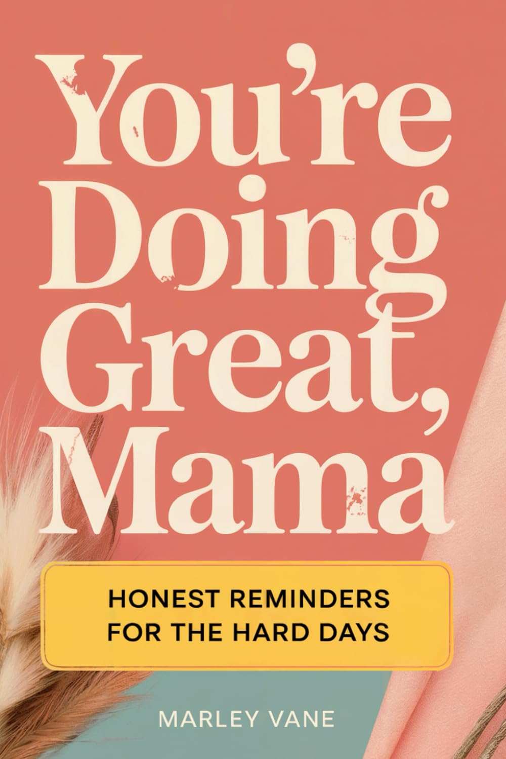 You’re Doing Great, Mama, Honest Reminders for the Hard Days: A Funny & Honest Survival Guide for the First Year of Motherhood | Real Stories, Zero ... and the Perfect Postpartum Gift for New Moms