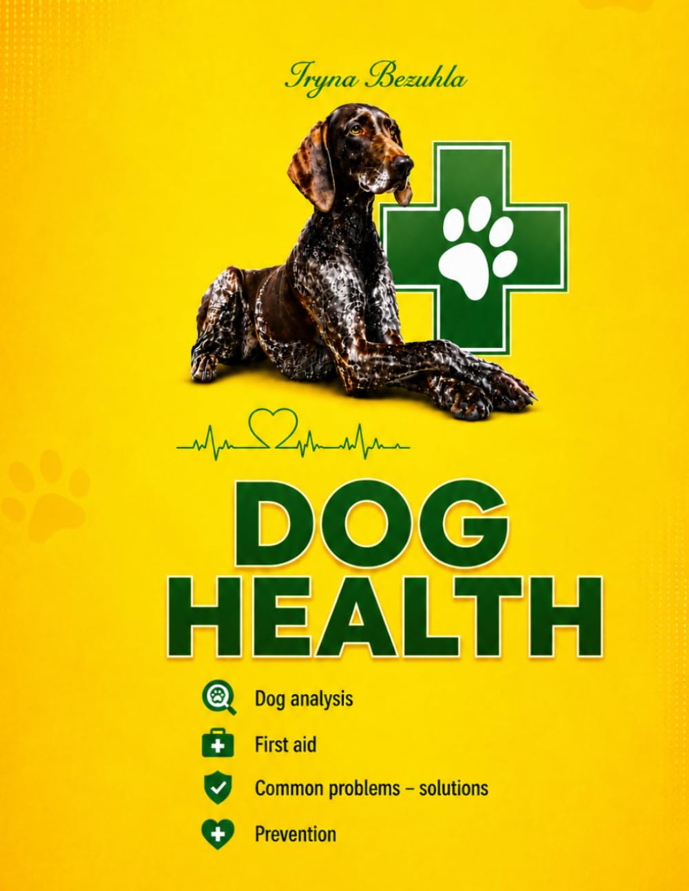 CANINE HEALTH GUIDE: Dog analysis. First aid. Common problems – solutions. Prevention (English version)