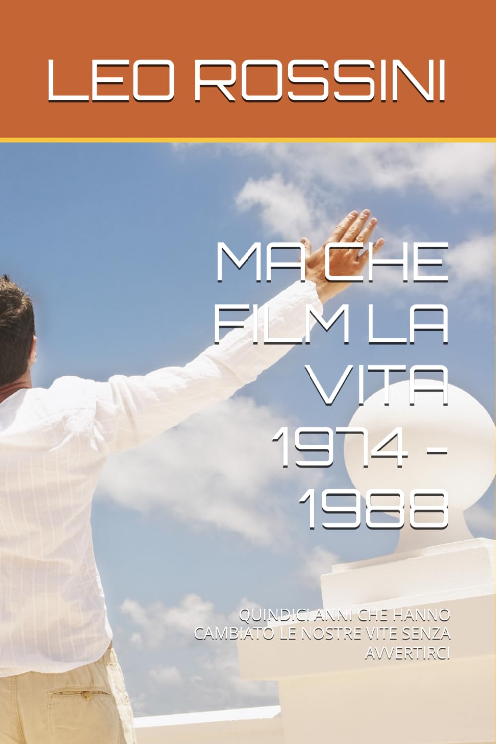 MA CHE FILM LA VITA 1974 - 1988: QUINDICI ANNI CHE HANNO CAMBIATO LE NOSTRE VITE SENZA AVVERTIRCI