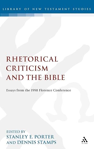 Rhetorical Criticism and the Bible: Essays from the 1998 Florence Conference (The Library of New Testament Studies) - Stanley E. Porter