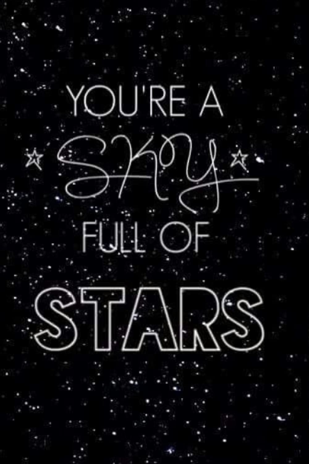 You're A Sky Full Of Stars Journal/Notebook: You're A Sky Full Of Stars: Black and White 6x9 Journal/Notebook with 100 pages