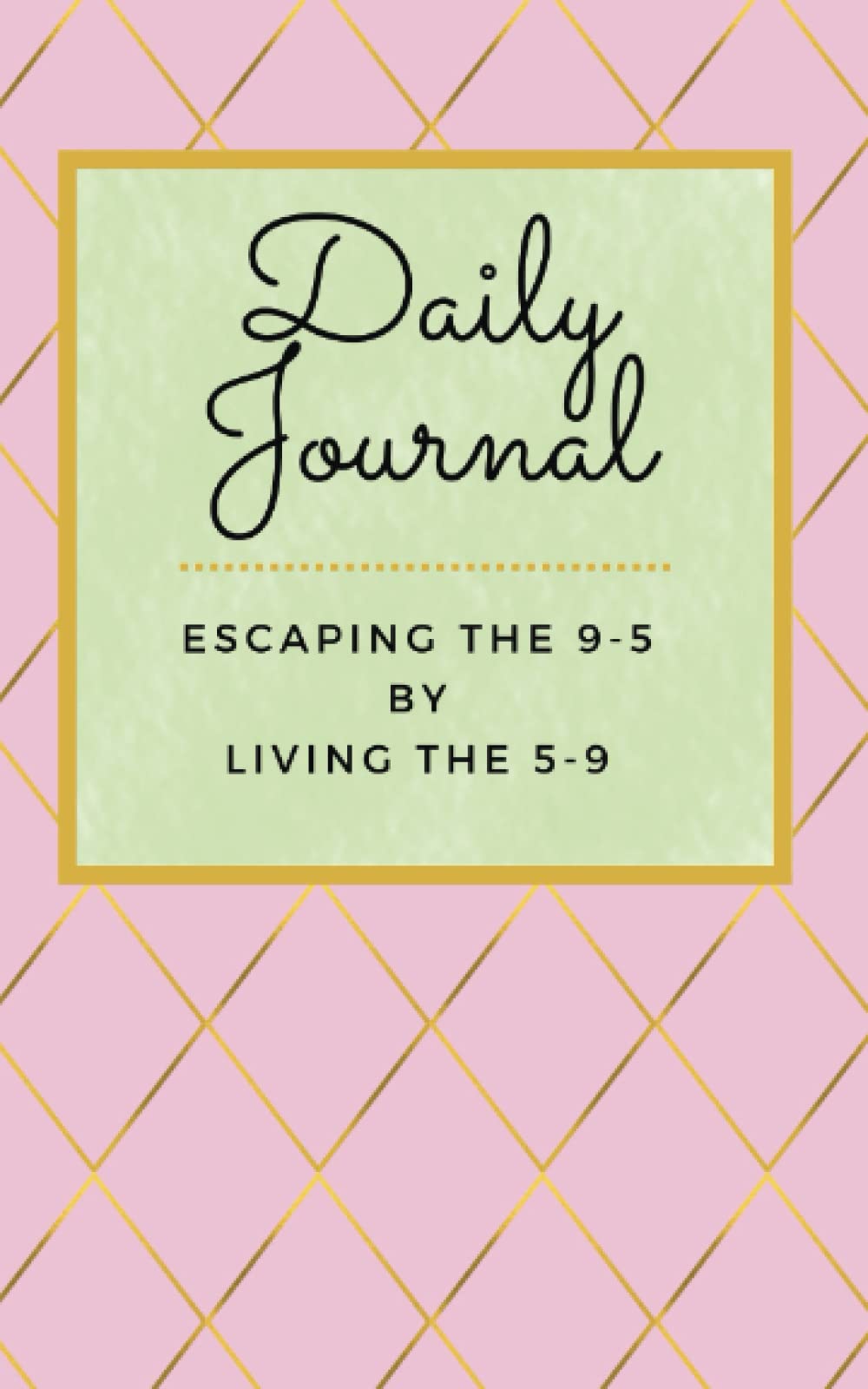 Daily Journal Routine: Escaping the 9-5 by Living the 5-9: A Self-Care Journal Inspired to Work Miracles