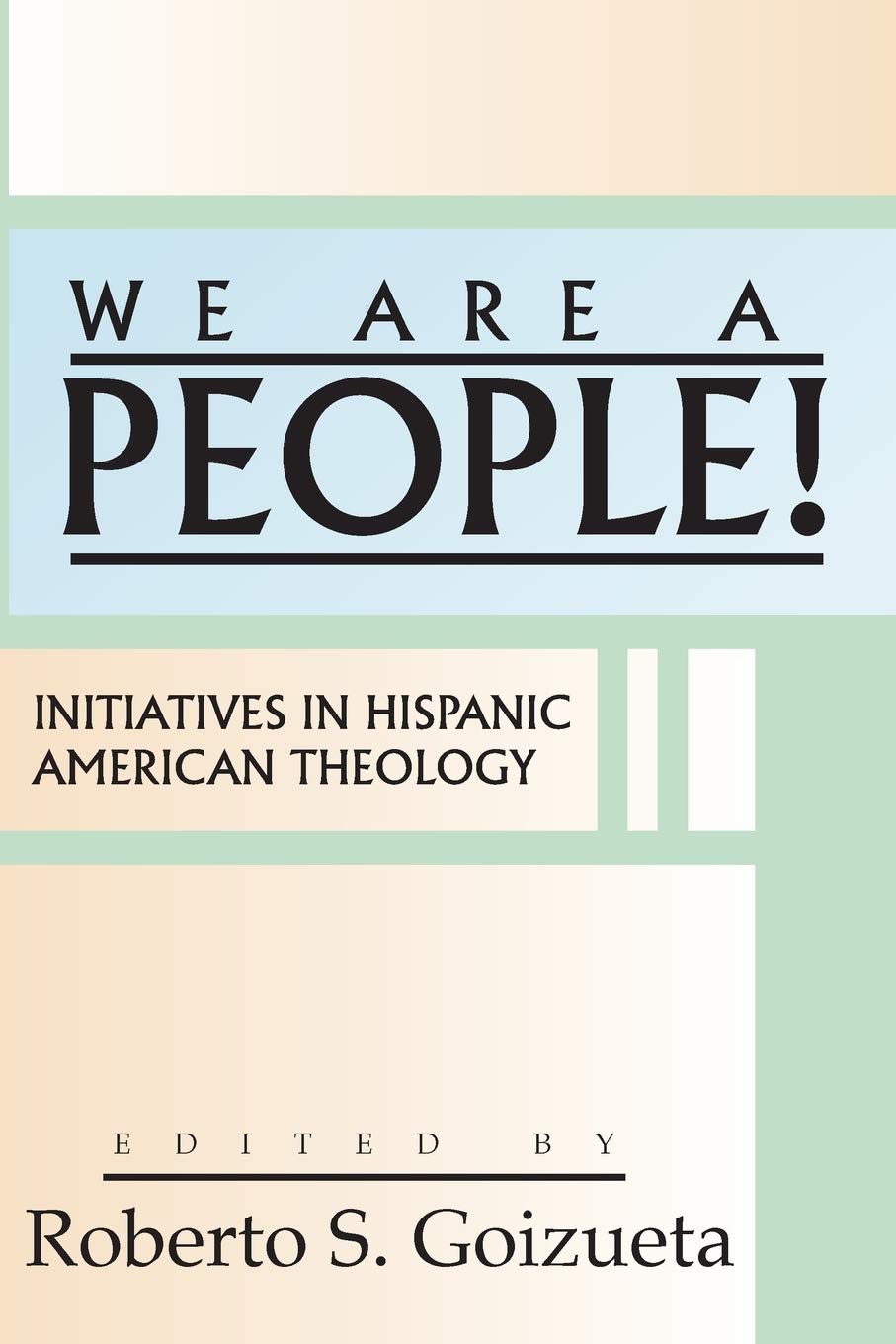 We are a People!: Initiatives in Hispanic American Theology