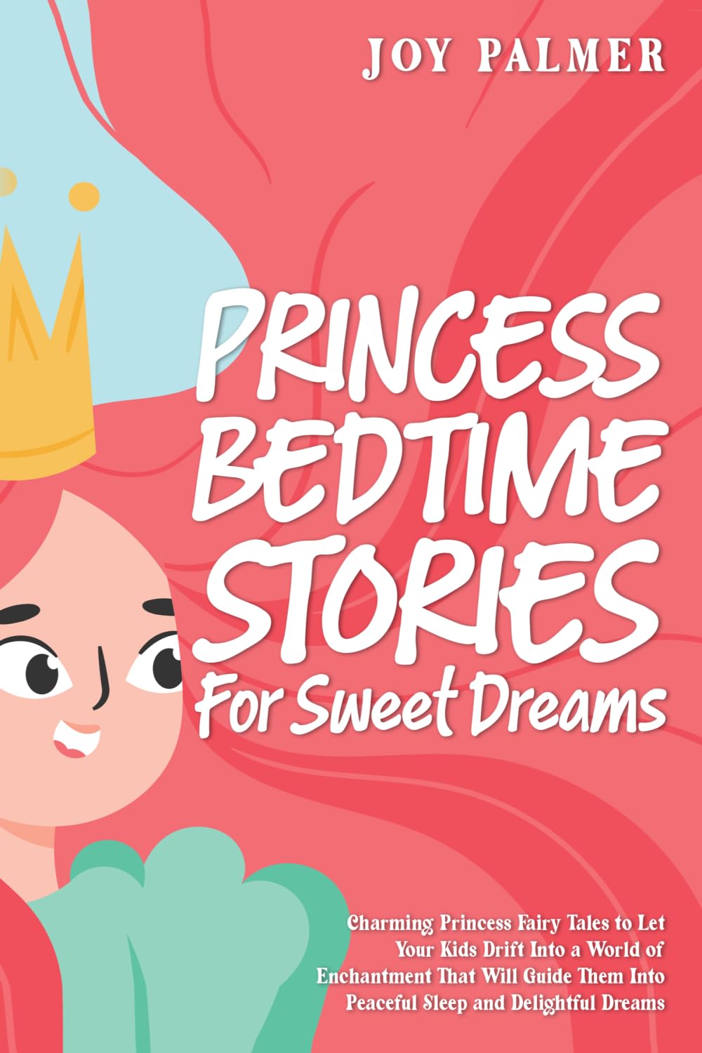 Princess Bedtime Stories for Sweet Dreams: Charming Princess Fairy Tales to Let Your Kids Drift Into a World of Enchantment That Will Guide Them Into ... 11 (Enchanted Bedtime Stories for Children)