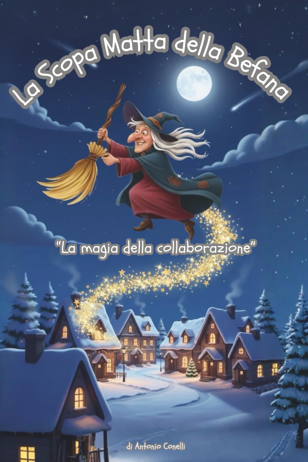 La Scopa Matta della Befana – Fiabe da Collezione: Favole Brevi della Buonanotte, Libri Illustrati per Bambini dai 3 ai 7 Anni: Una Fiaba Magica che ... Avventura per Crescere con Calma e Magia