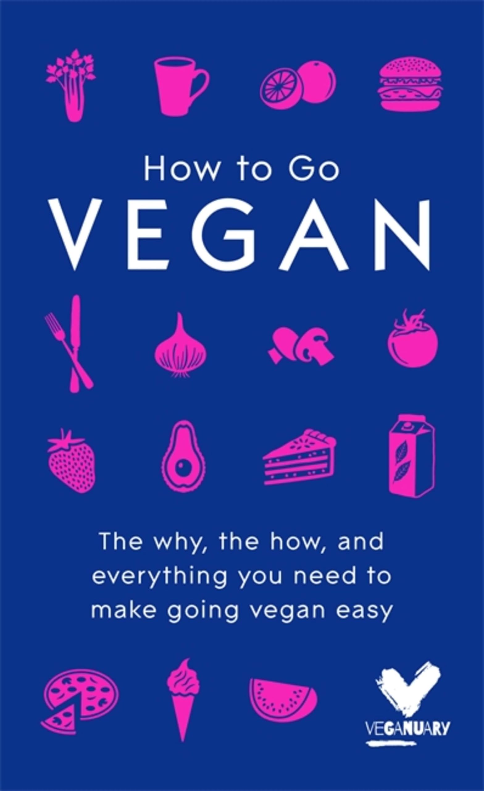 How To Go Vegan The why the how and everything you need to make going vegan easy