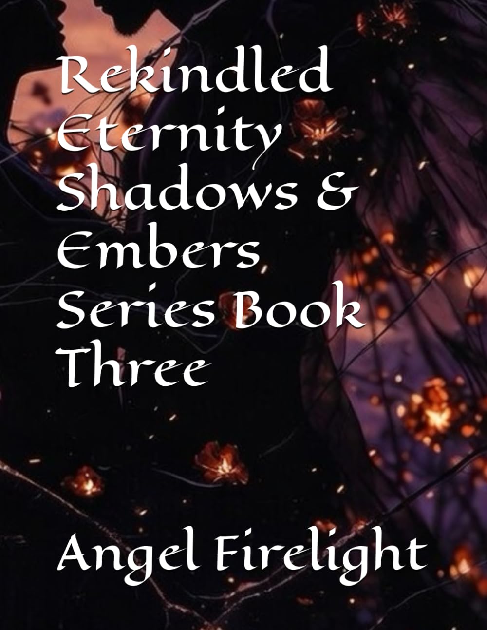 Rekindled Eternity Shadows & Embers Series Book Three