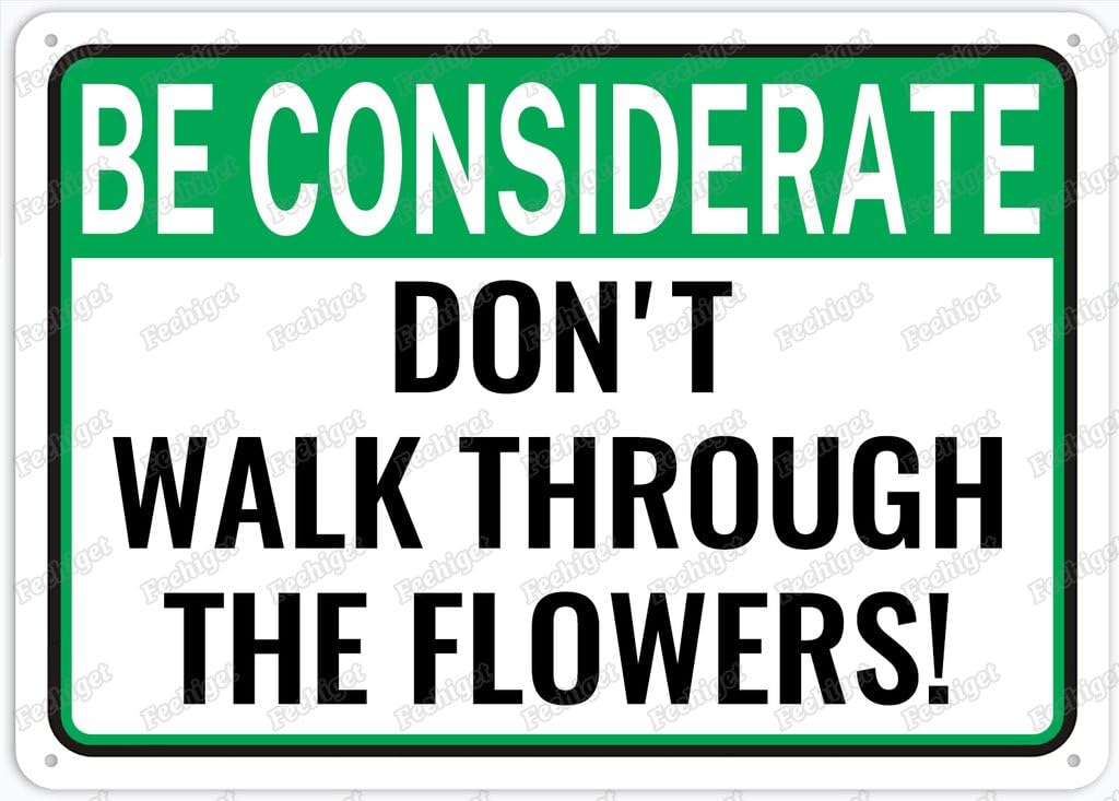 8"x12" Aluminum Metal Sign - Be Considerate Don’t Walk Through The Flowers | Safety Alert Notice Plate