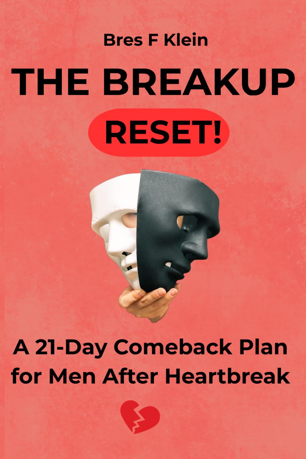 The Breakup Reset !: A 21-Day Comeback Plan for Men After Heartbreak