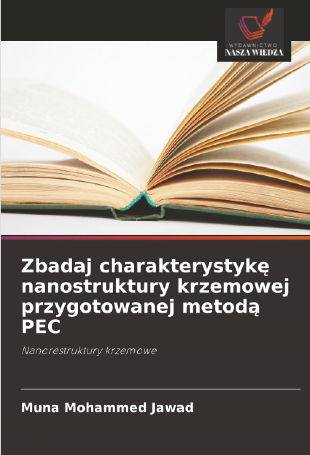 Zbadaj charakterystyk¿ nanostruktury krzemowej przygotowanej metod¿ PEC: Nanorestruktury krzemowe