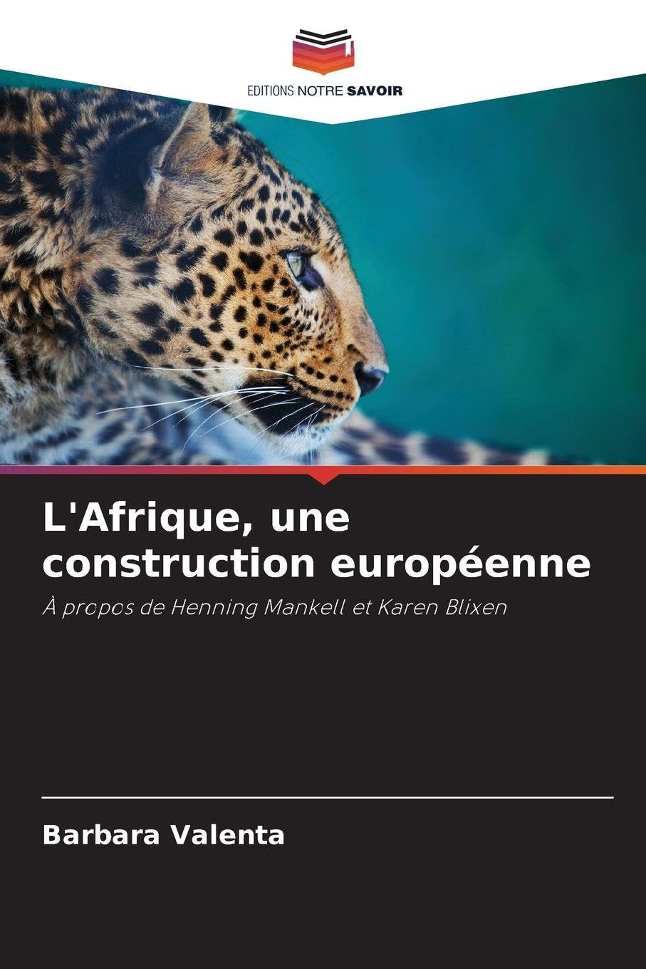 L'Afrique, une construction européenne: À propos de Henning Mankell et Karen Blixen