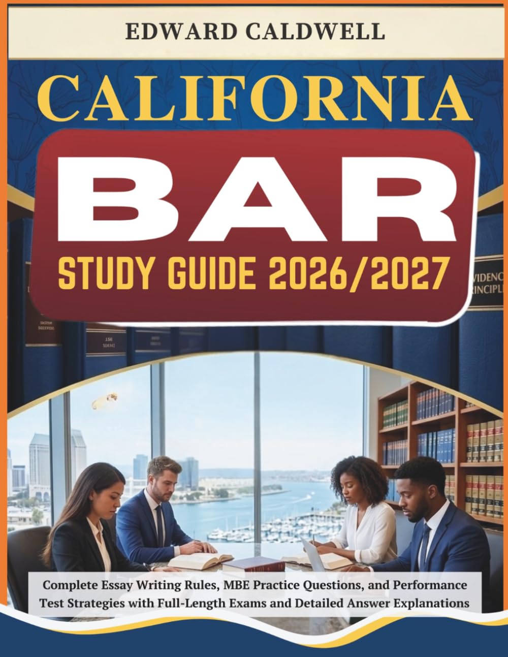 CALIFORNIA BAR STUDY GUIDE 2026/2027: Complete Essay Writing Rules, MBE Practice Questions, and Performance Test Strategies with Full-Length Exams and Detailed Answer Explanations