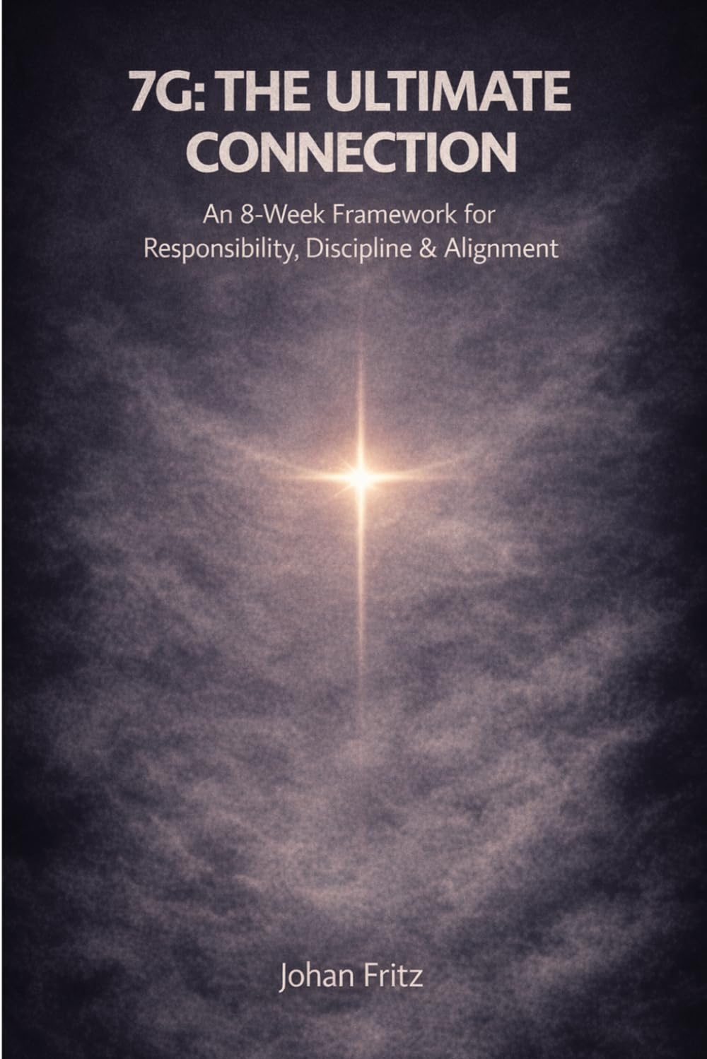 7G:The Ultimate Connection: An 8-Week Framework for Responsibility, Discipline & Alignment