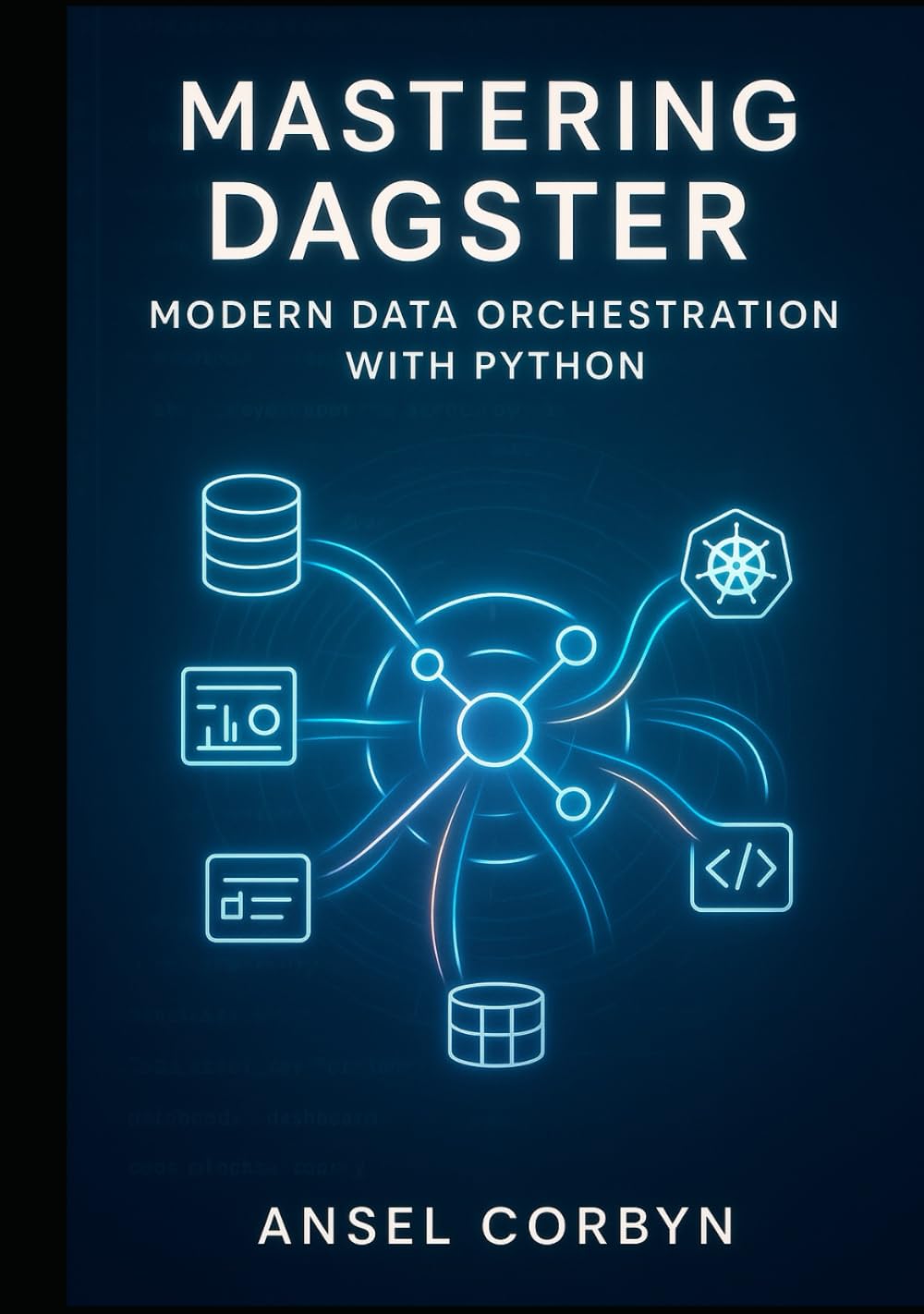 MASTERING DAGSTER: MODERN DATA ORCHESTRATION WITH PYTHON: Build Production Data Pipelines with Software Engineering Best Practices. ETL, ML Workflows, Data Quality, and Scalable Deployment