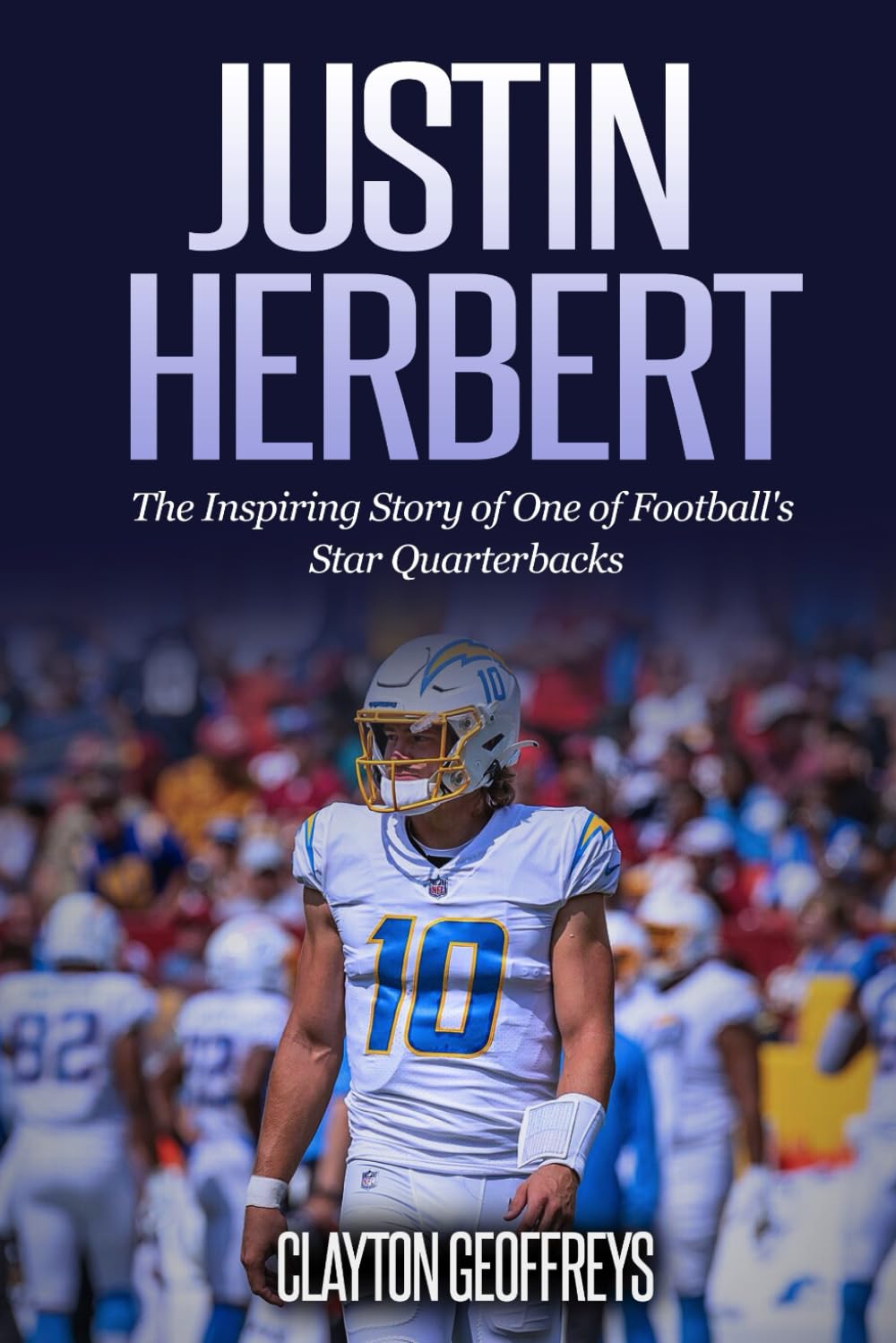 Justin Herbert: The Inspiring Story of One of Football's Star Quarterbacks (Football Biography Books)
