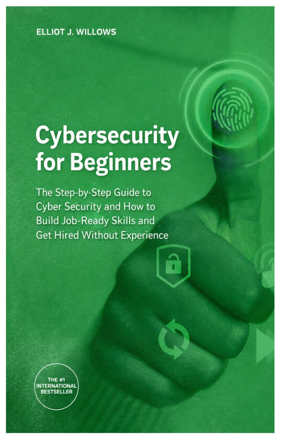 Cybersecurity for Beginners: The Step-by-Step Guide to Cyber Security and How to Build Job Ready Skills and Get Hired Without Experience (Tech Skills & Career)