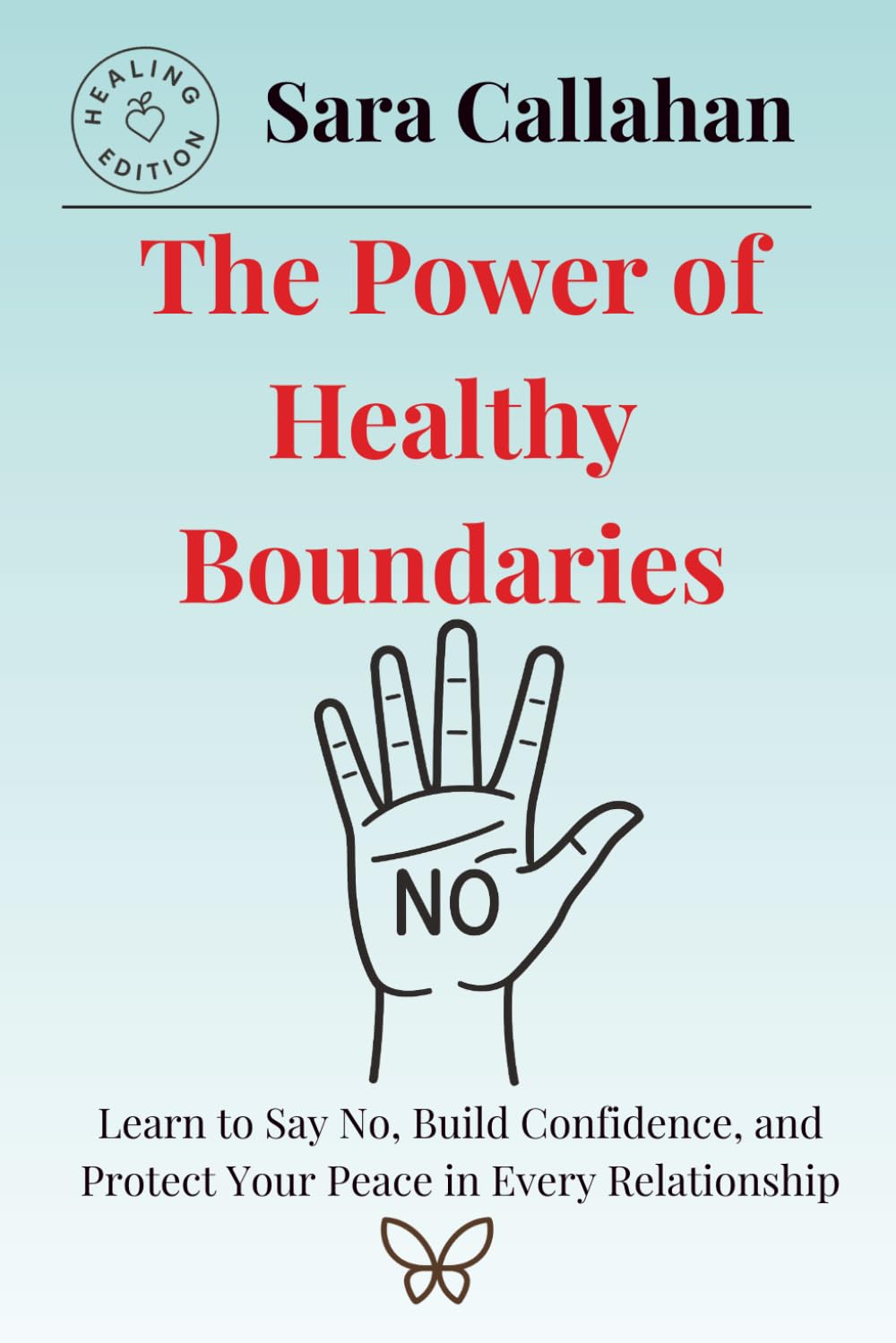 The Power of Healthy Boundaries: Learn to Say No, Build Confidence, and Protect Your Peace in Every Relationship (Emotional Freedom Series)