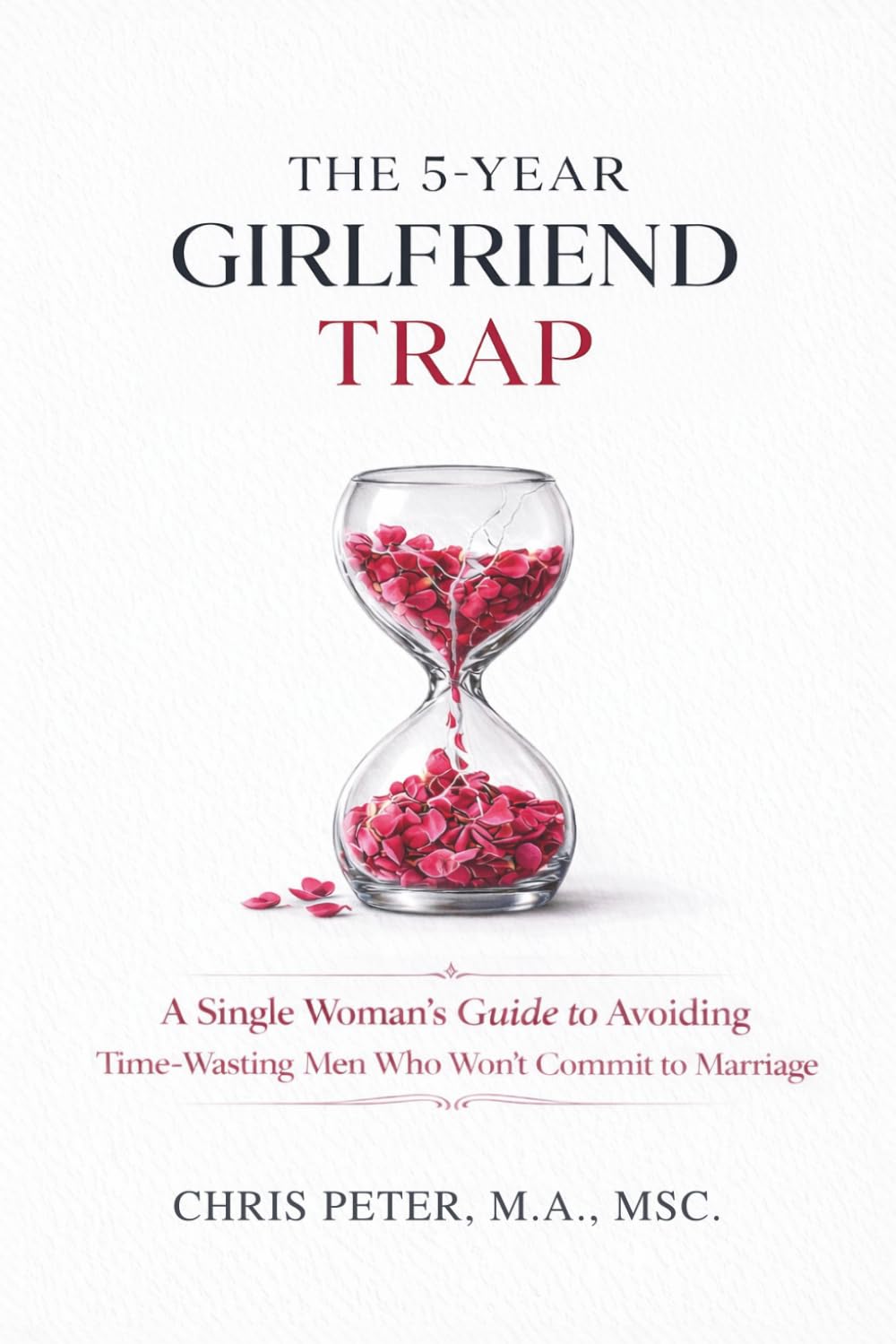 The 5-Year Girlfriend Trap: A Single Woman’s Guide to Avoiding Time-Wasting Men Who Won’t Commit to Marriage