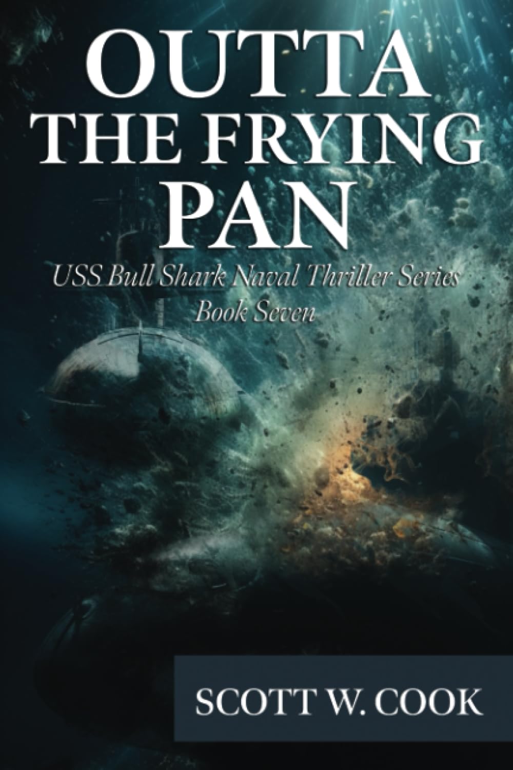 Outta the Frying Pan: A WWII Submarine Adventure Novel (USS Bull Shark Naval Thriller series, Band 7)