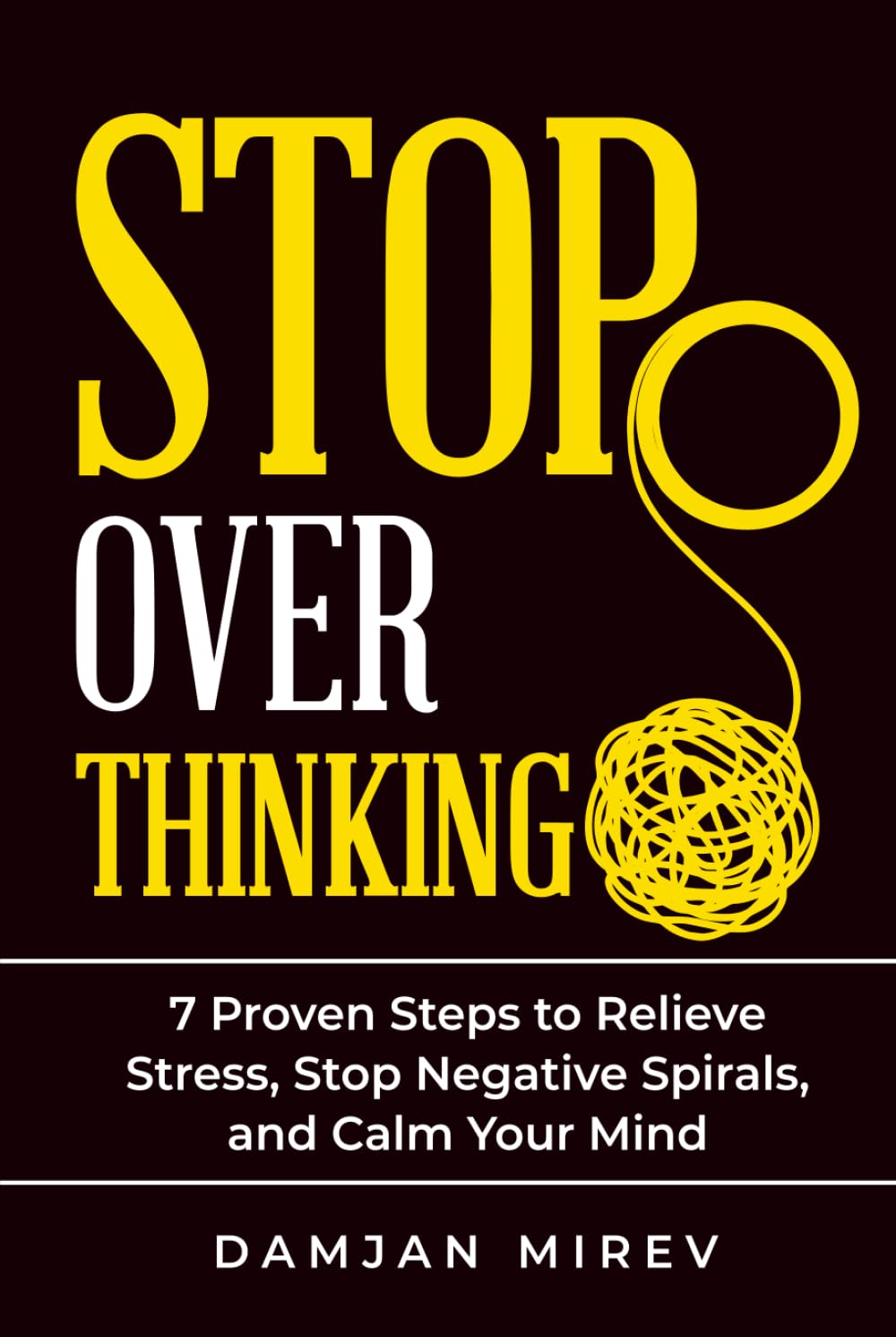 Break Free From Overthinking: 7 Proven Steps to Stop Mental Loops, Reduce Anxiety, and Regain Mental Clarity