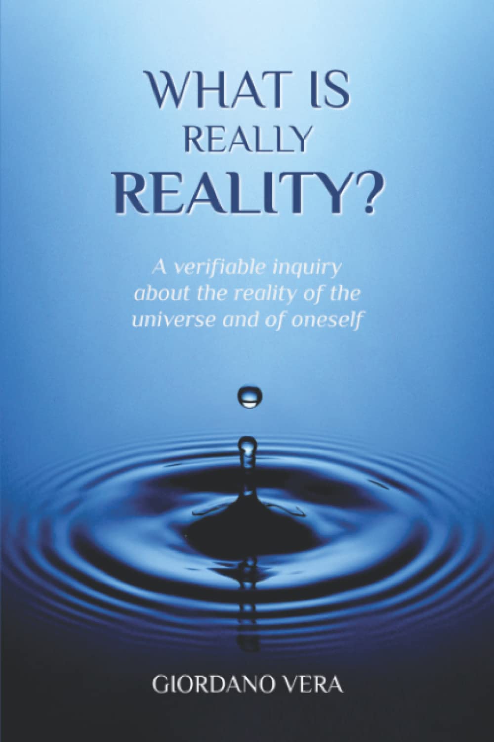 What is really Reality?: A verifiable inquiry about the reality of the universe and of oneself
