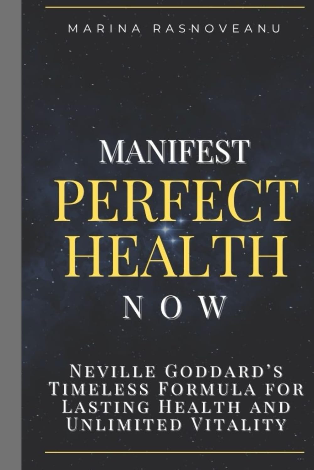 Manifest Perfect Health Now: Neville Goddard’s Timeless Formula for Lasting Health and Unlimited Vitality (Neville Goddard Manifestation Series)