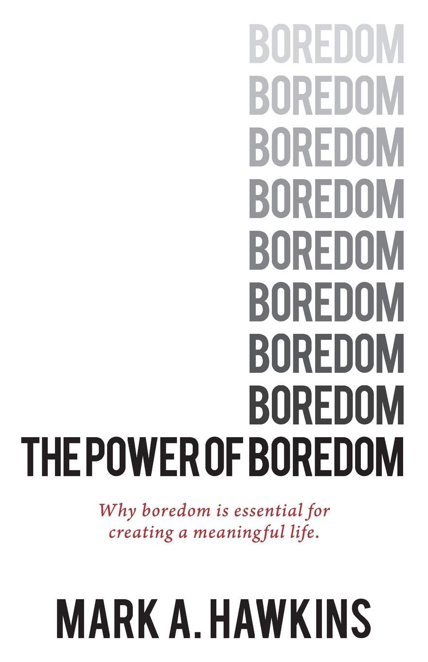 Buy The Power of Boredom: Why boredom is essential for creating a meaningful life (Meaning of Life, Mindfulness, Happiness) — BookShops.in