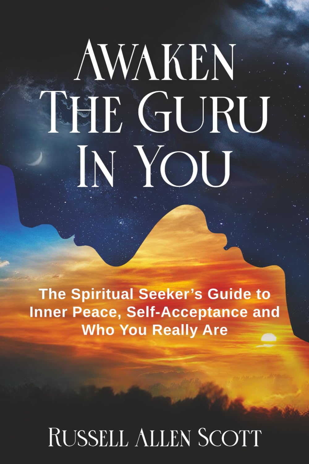 Awaken the Guru in You: The Spiritual Seeker’s Guide to Inner Peace, Self-Acceptance and Who You Really Are