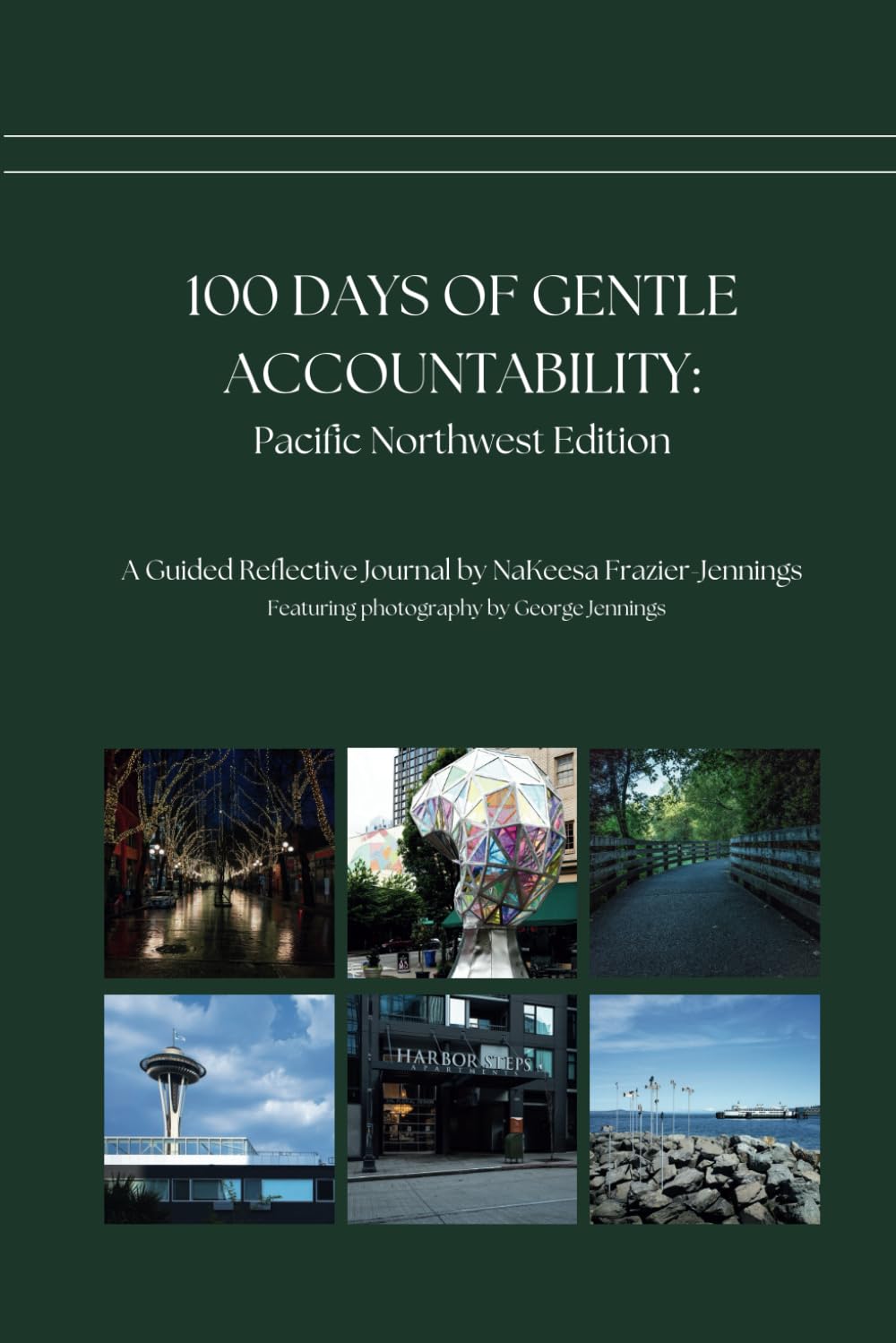 100 Days of Gentle Accountability: Pacific Northwest Edition: A Guided Reflective Journal by NaKeesa Frazier-Jennings, Featuring Photography by George Jennings      Paperback – October 4, 2024