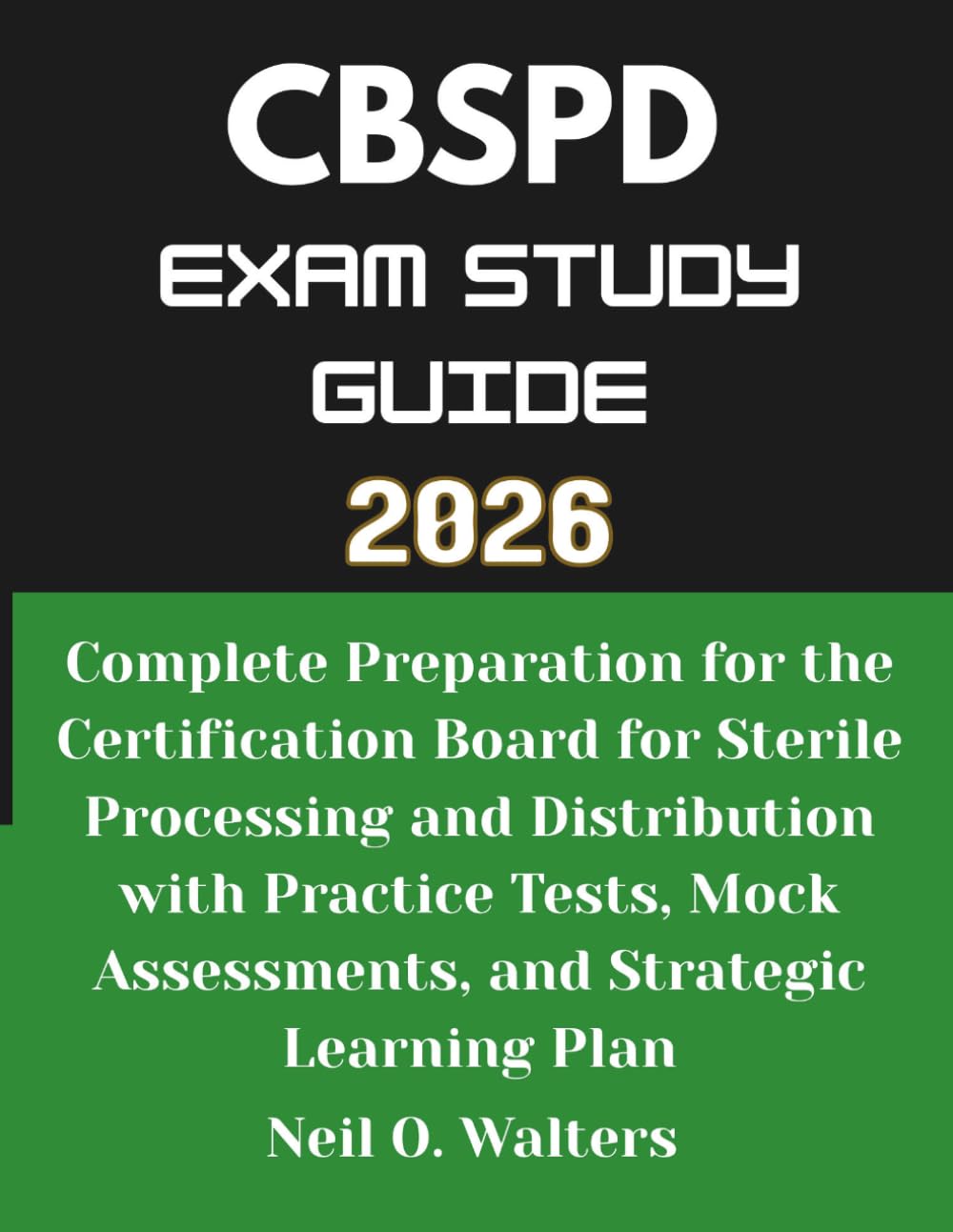 CBSPD Exam Study Guide 2026: Complete Preparation for the Certification Board for Sterile Processing and Distribution with Practice Tests, Mock Assessments, and Strategic Learning Plan