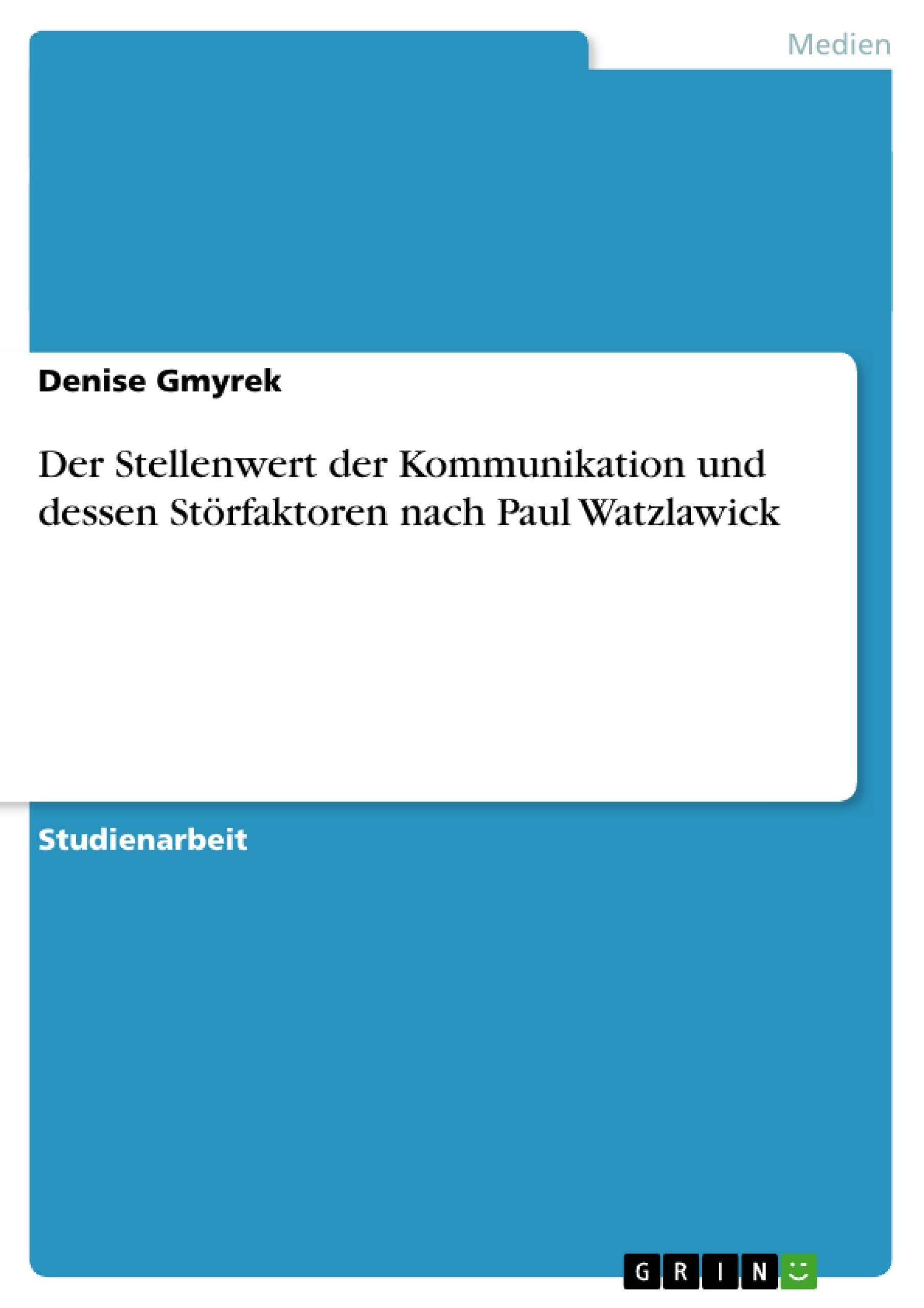 Der Stellenwert der Kommunikation und dessen Störfaktoren nach Paul Watzlawick (German Edition)