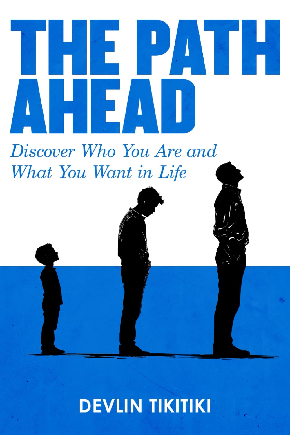 The Path Ahead: Discover Who You Are and What You Want In Life