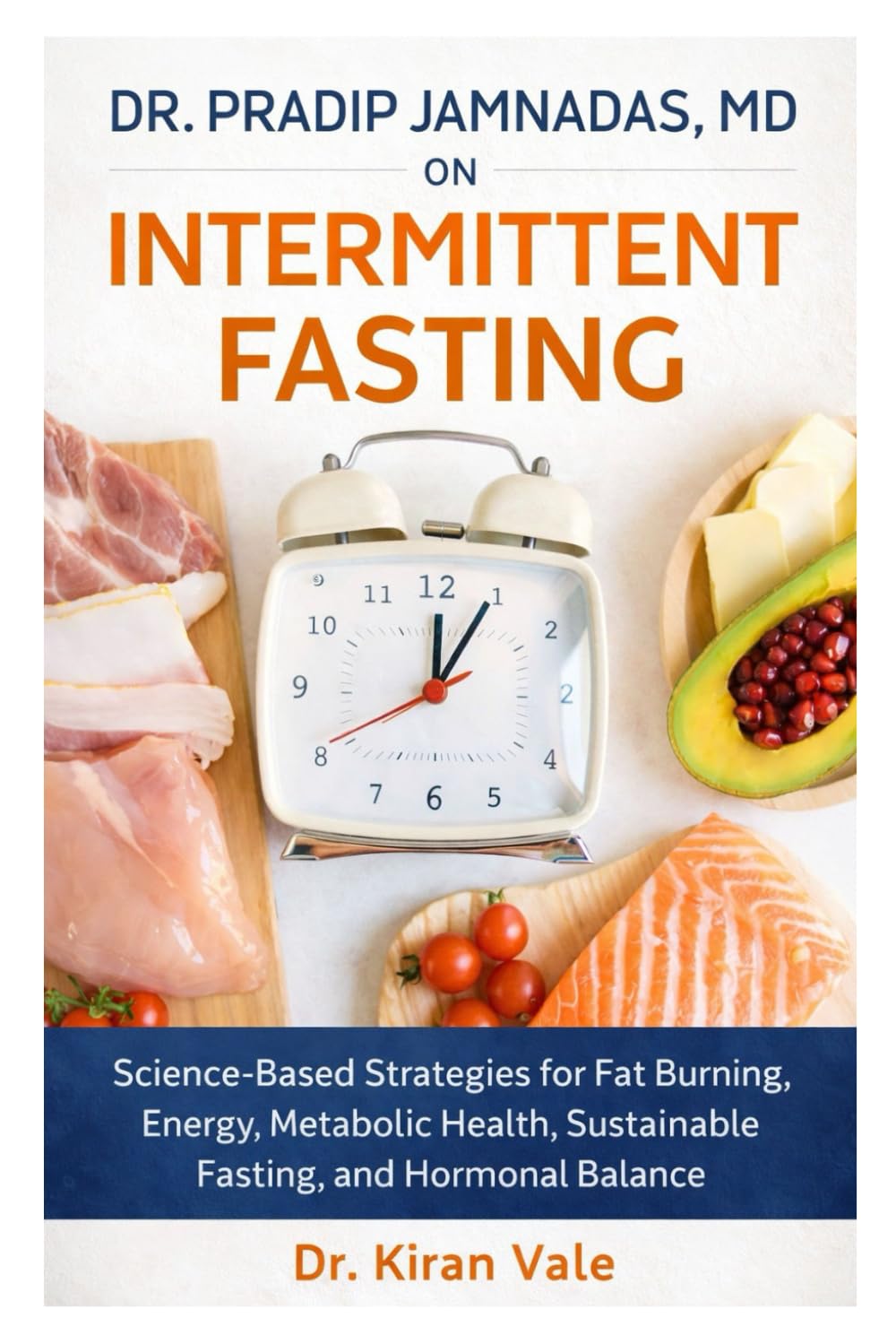 Dr. Pradip Jamnadas, MD on Intermittent Fasting: Science-Based Strategies for Fat Burning, Energy, Metabolic Health, Sustainable Fasting, and Hormonal Balance