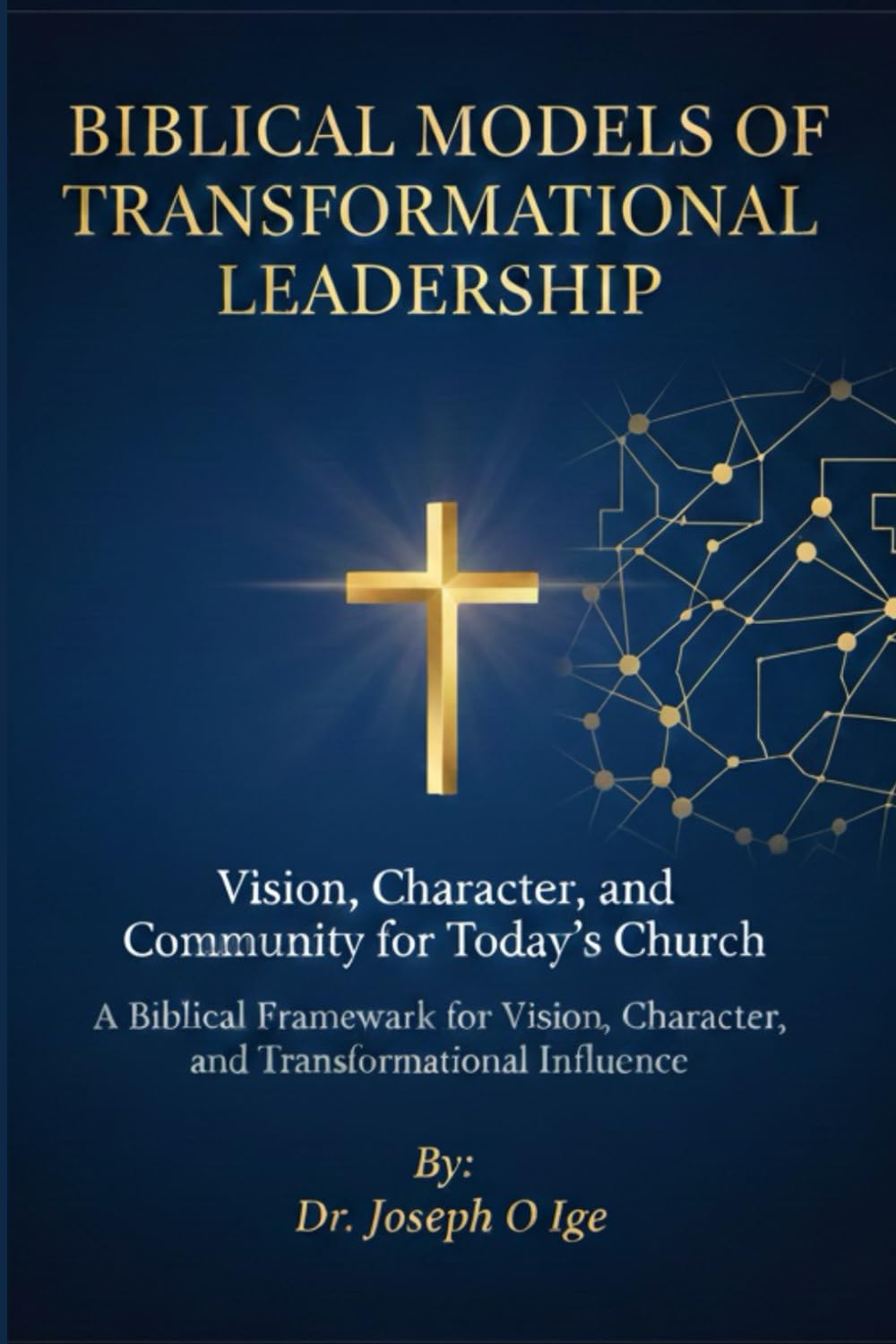 Biblical Models of Transformational Leadership: Vision, Character, and Community for Today’s Church