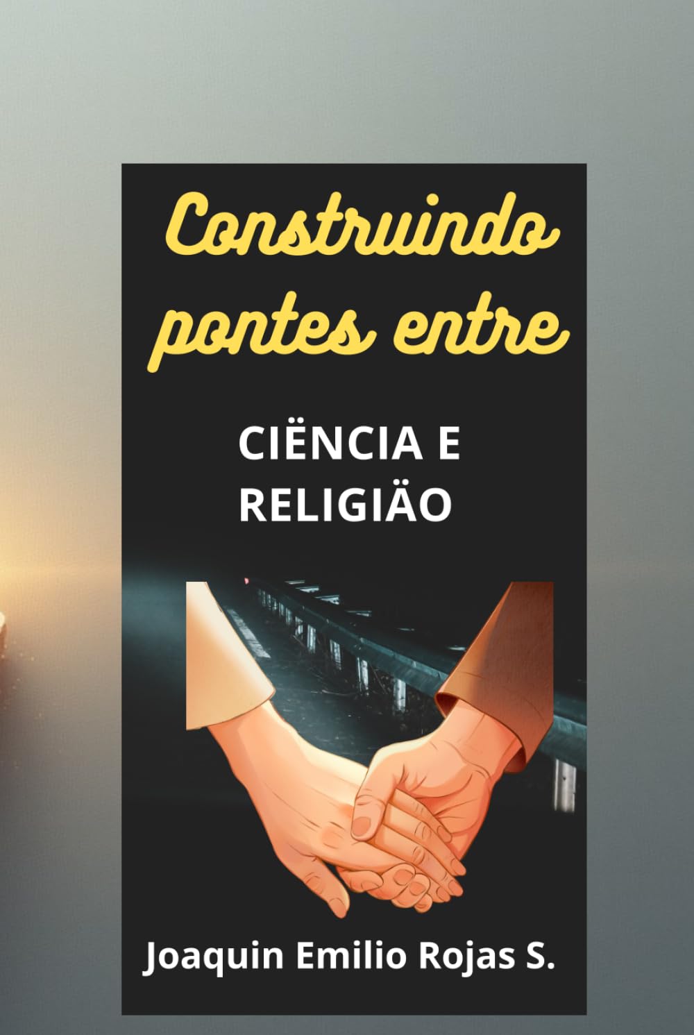 CONSTRUINDO PONTES ENTRE CIÊNCIA E RELIGÃO (CONSTRUYENDO PUENTES ENTRE LA CIENCIA Y LA RELIGION)
