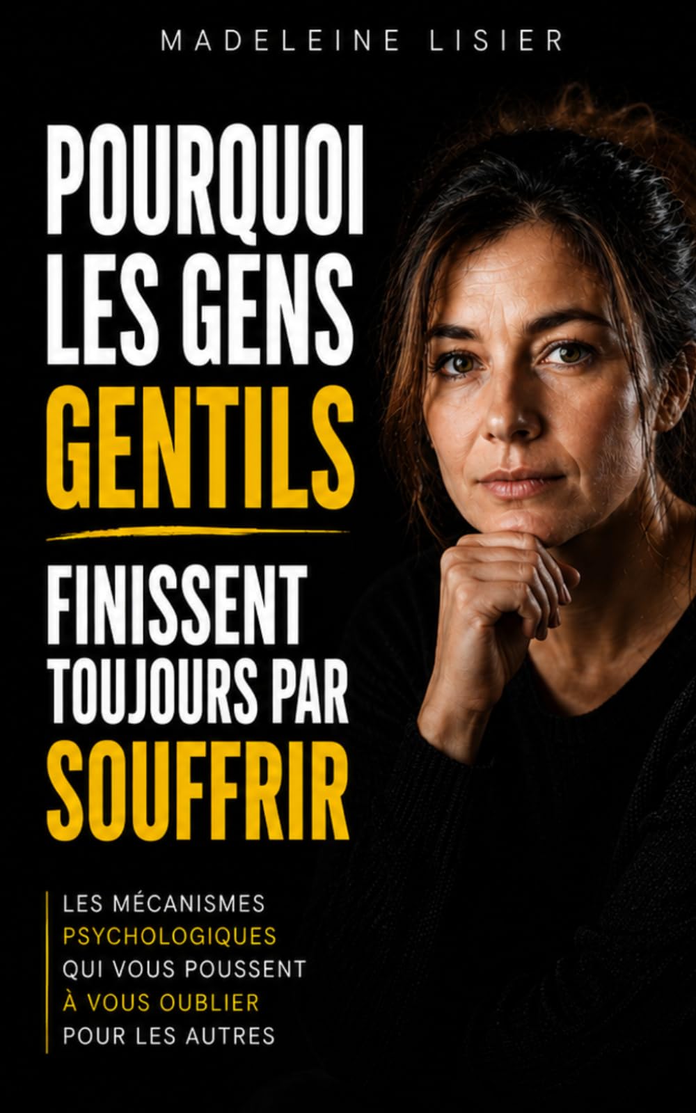 POURQUOI LES GENS GENTILS FINISSENT TOUJOURS PAR SOUFFRIR: LES MÉCANISMES PSYCHOLOGIQUES QUI VOUS POUSSENT À VOUS OUBLIER POUR LES AUTRES