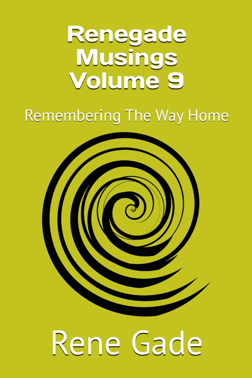 Renegade Musings Volume 9: Remembering The Way Home